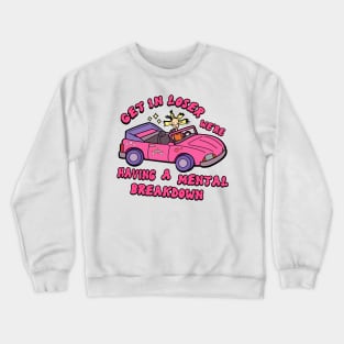 Get in loser Crewneck Sweatshirt